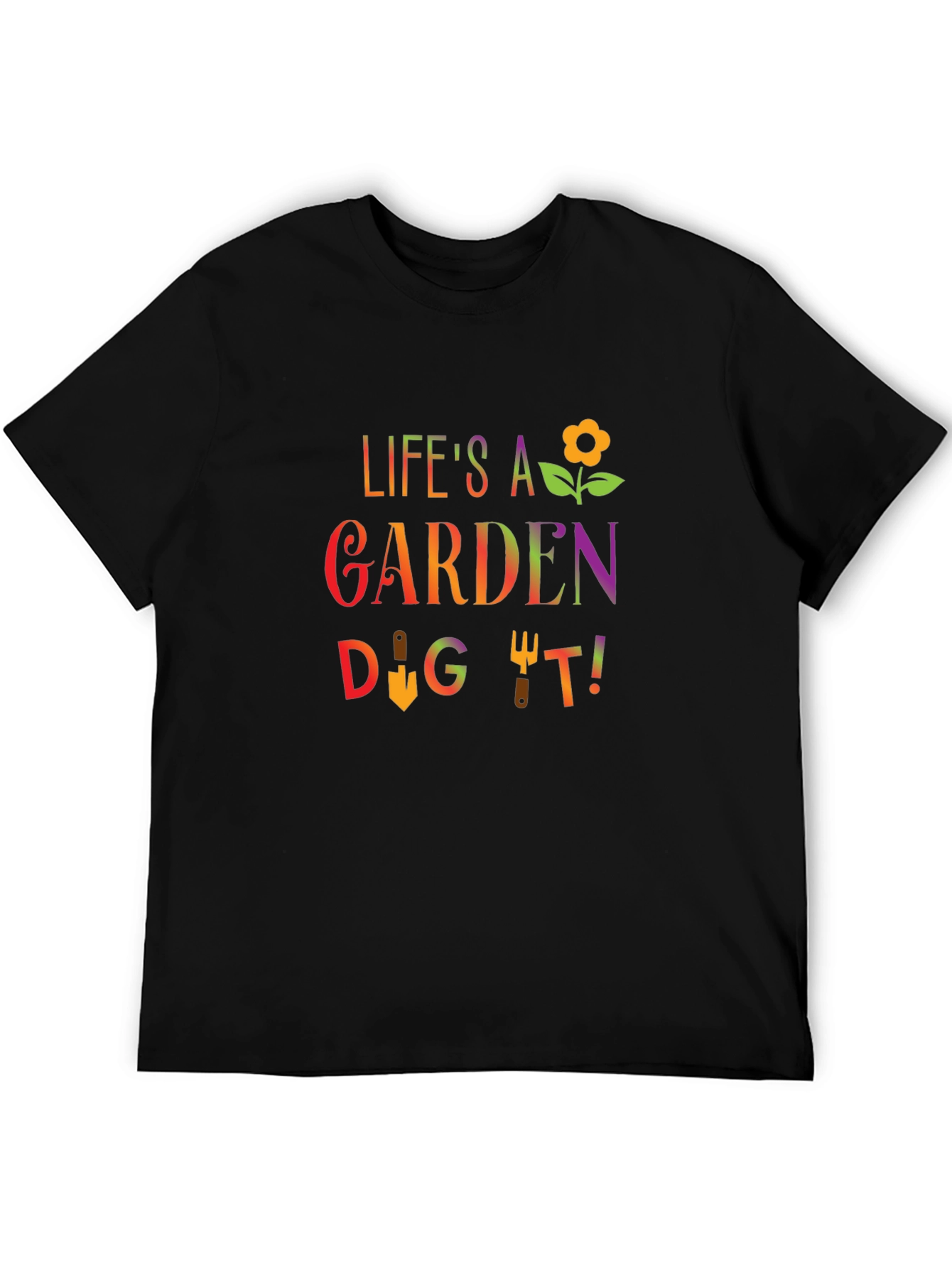 Lifes A Garden Dig It T-Shirt