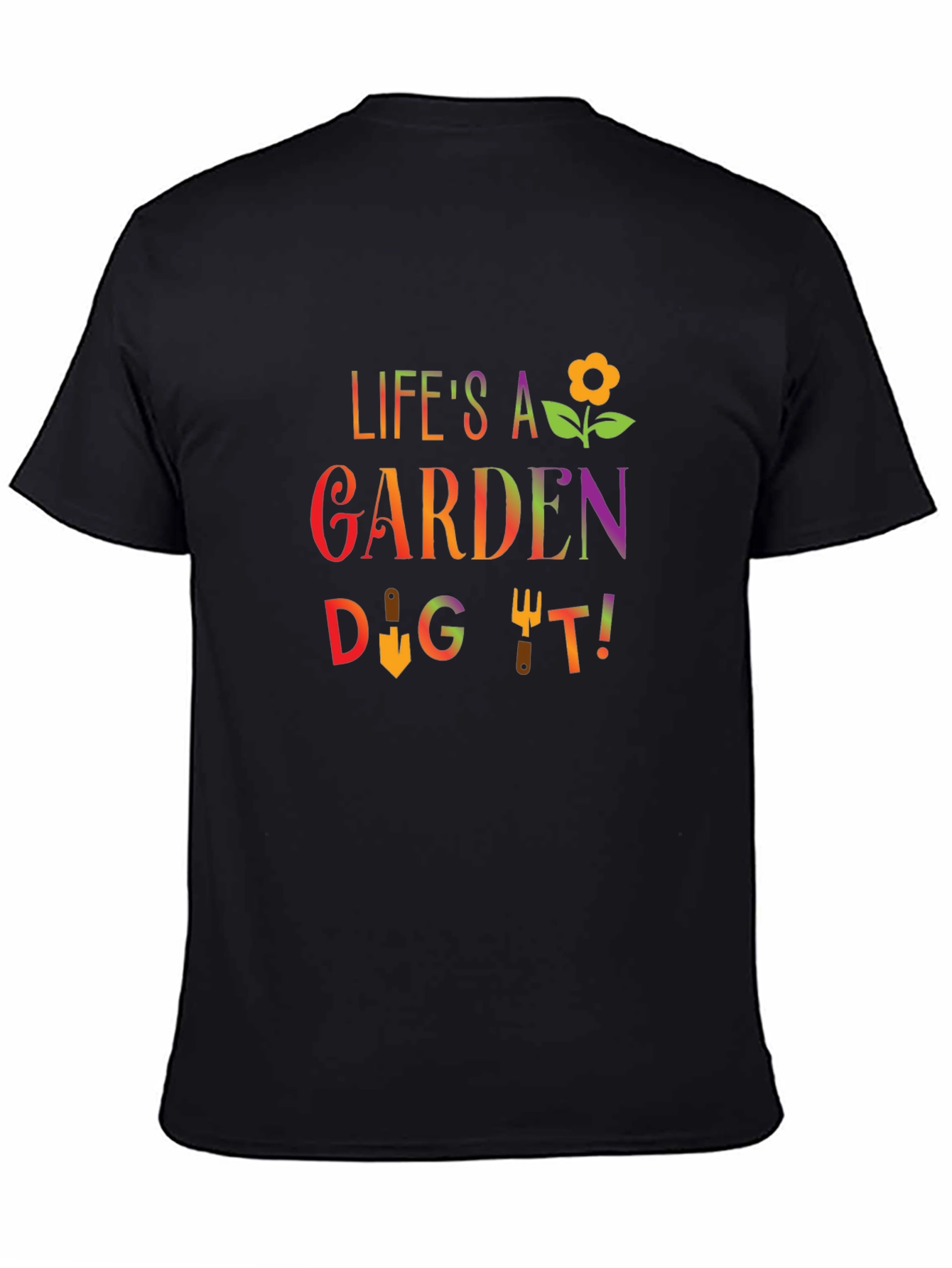 Lifes A Garden Dig It T-Shirt