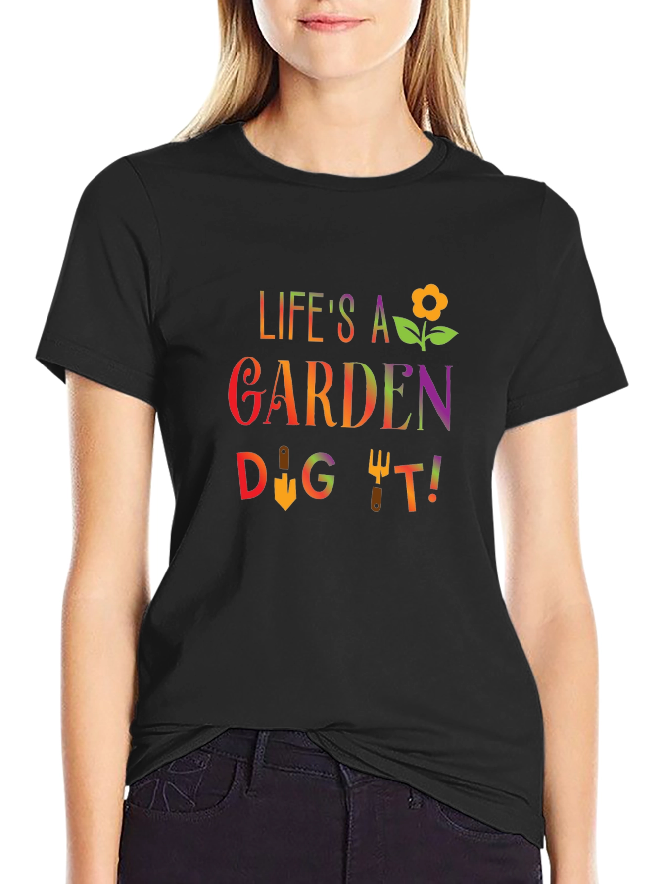 Lifes A Garden Dig It T-Shirt