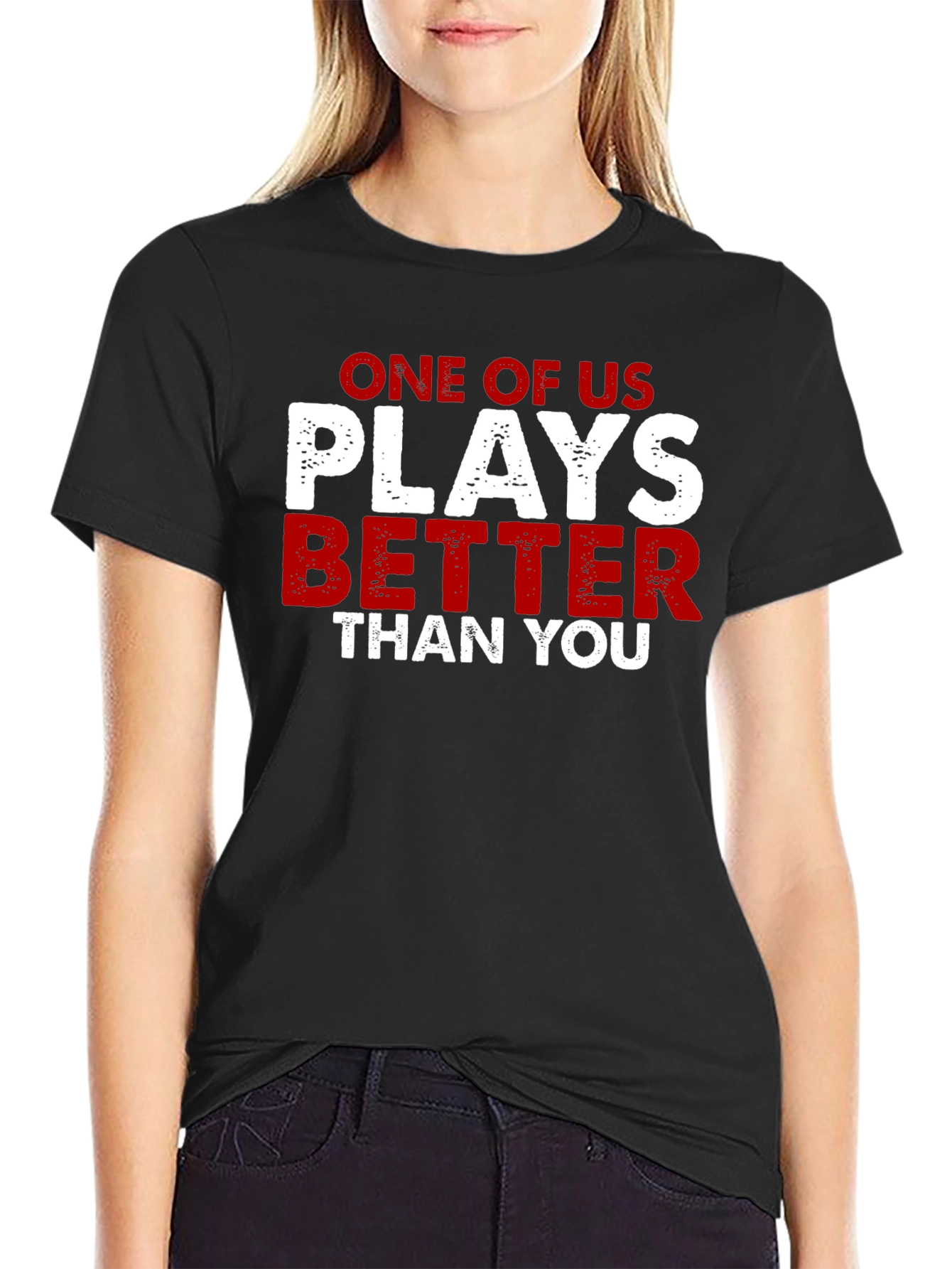 One of Us Plays Better Than You T-Shirt