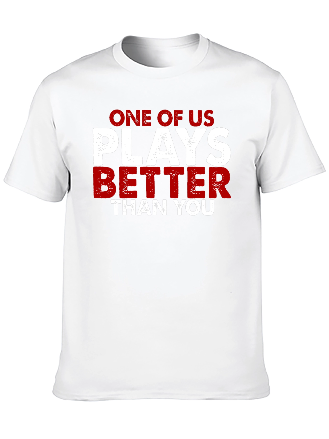 One of Us Plays Better Than You T-Shirt