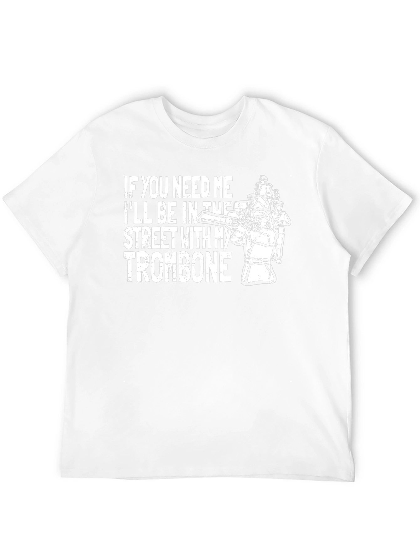 If You Need Me Trombone T-Shirt