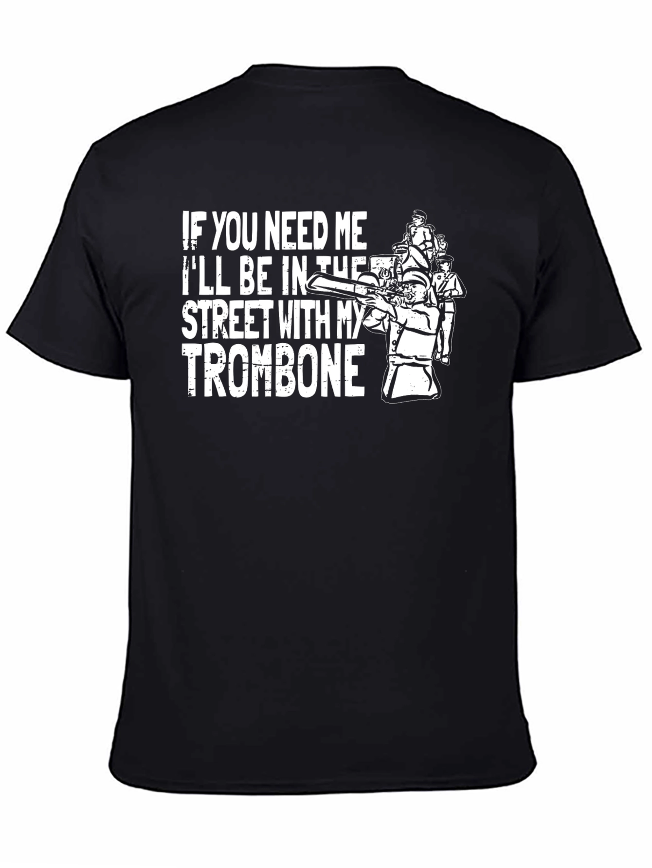 If You Need Me Trombone T-Shirt