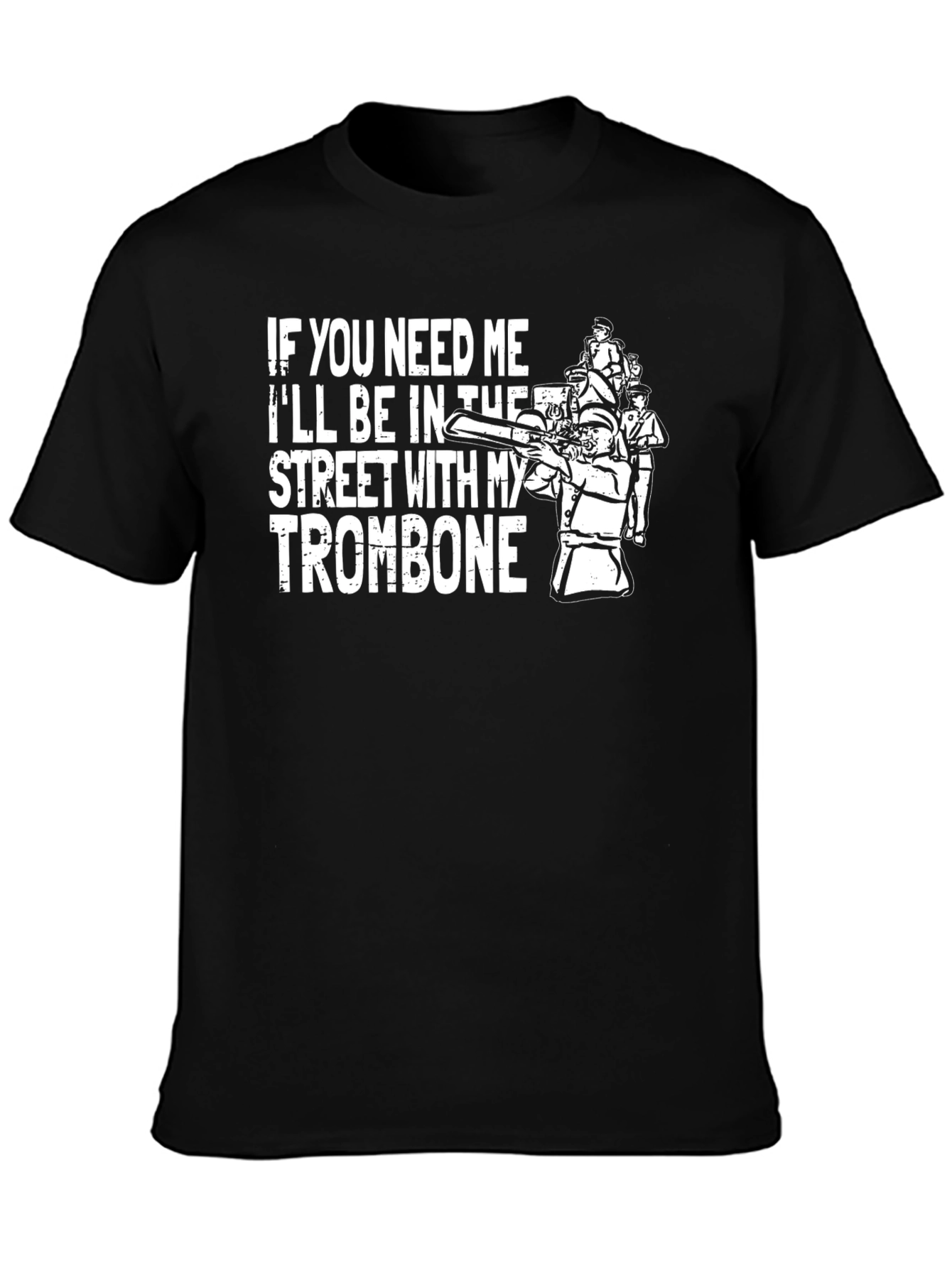 If You Need Me Trombone T-Shirt