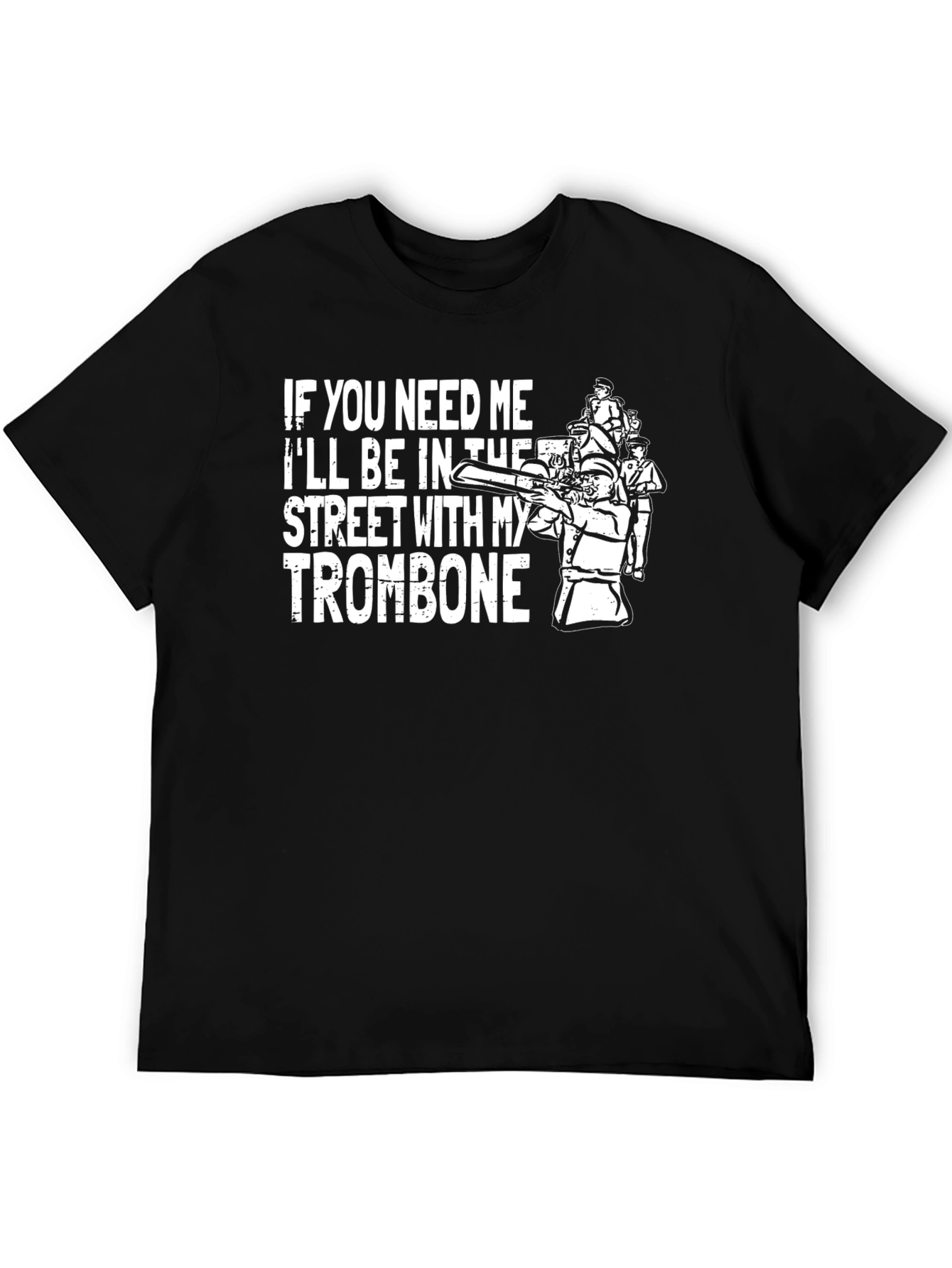 If You Need Me Trombone T-Shirt