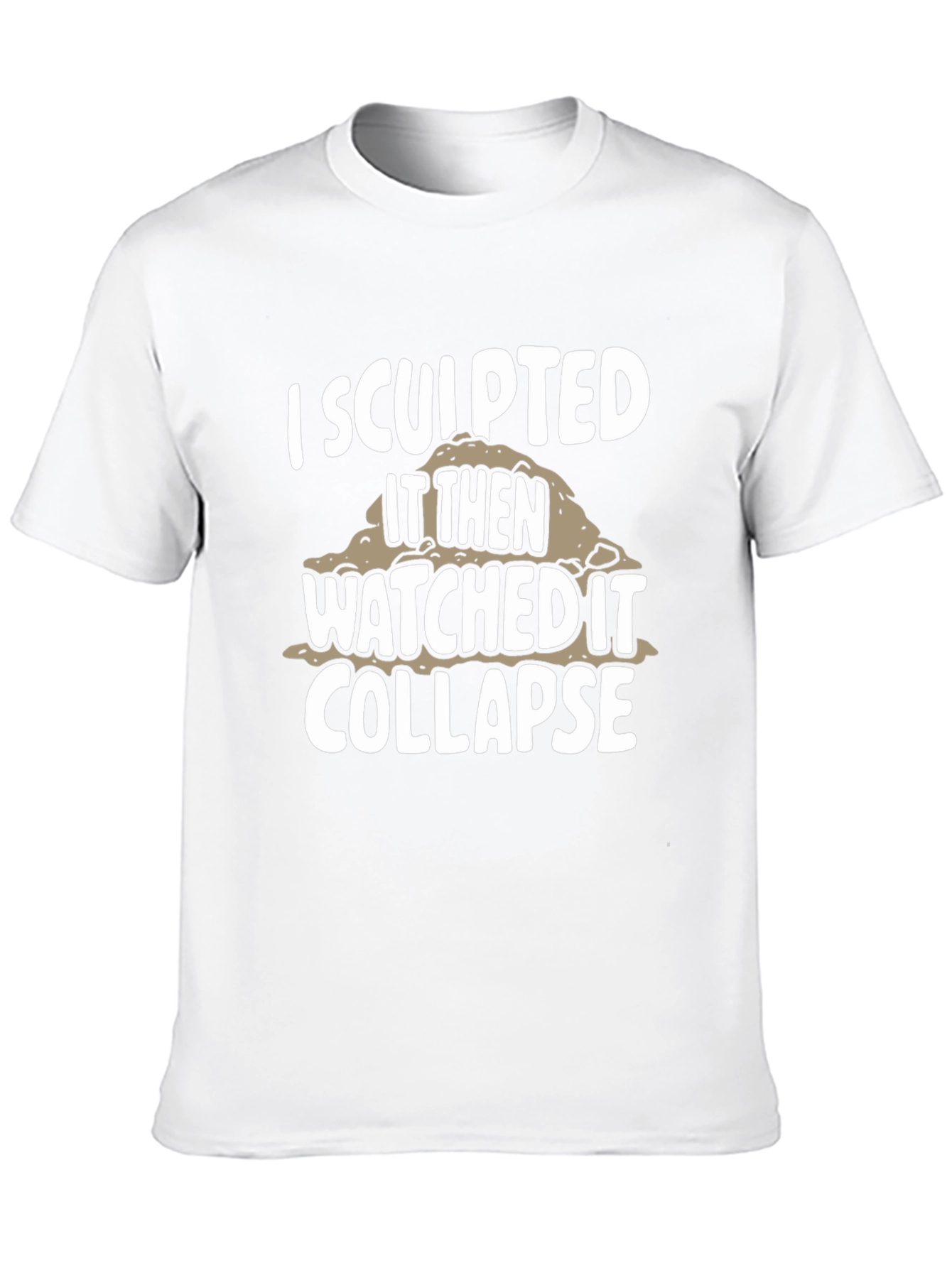 I Sculpted It Then Watched It Collapse Black T-Shirt