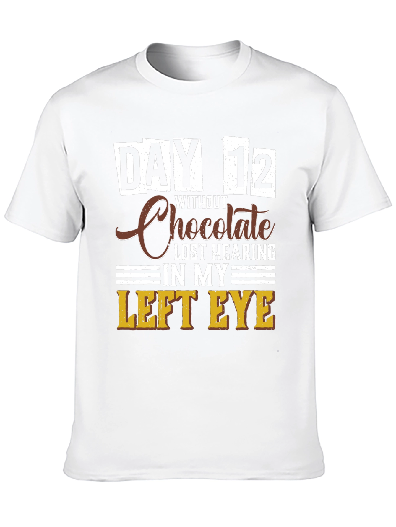 Funny Chocolate Withdrawal T-Shirt - Day 12 Lost Hearing
