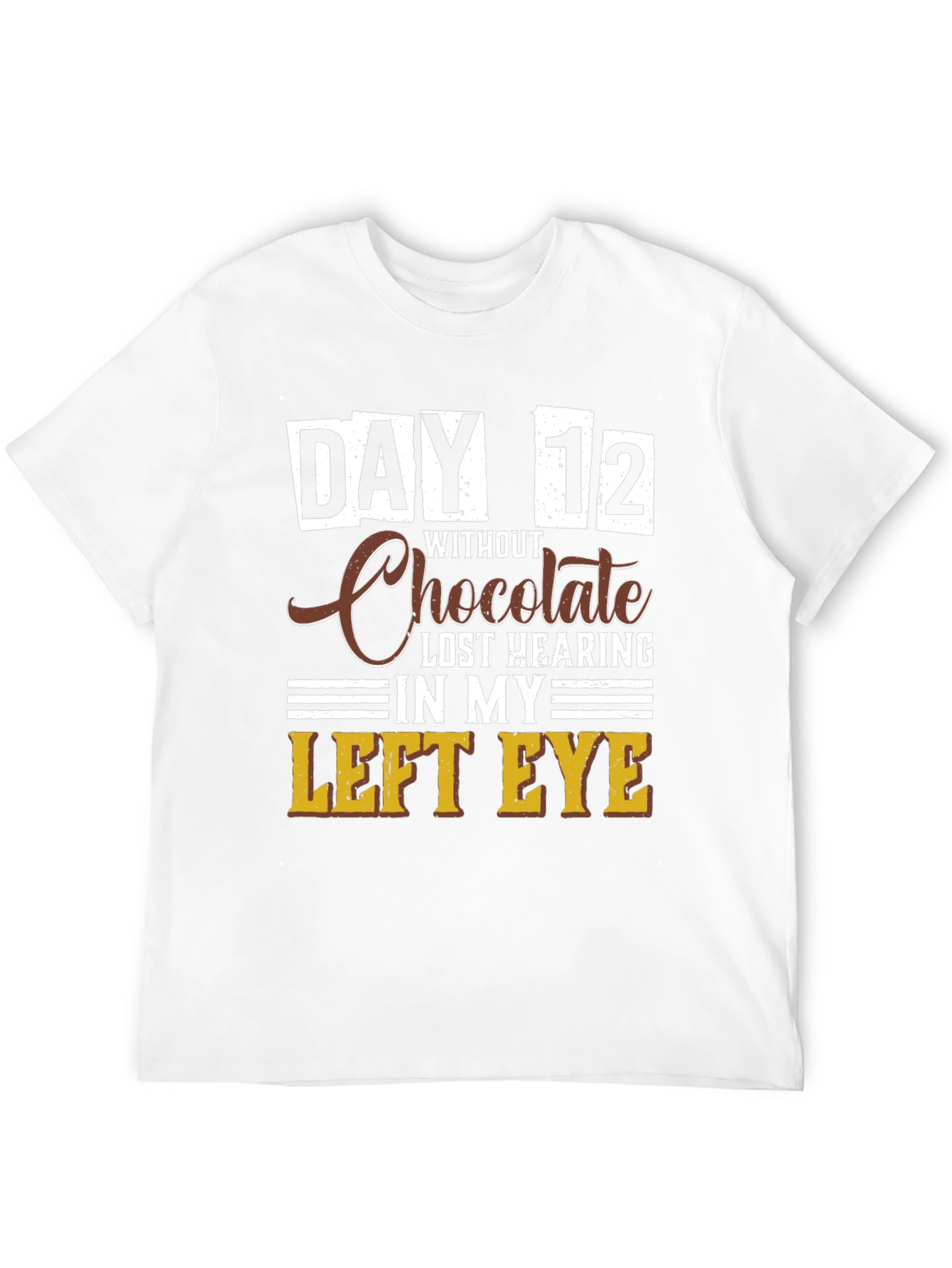 Funny Chocolate Withdrawal T-Shirt - Day 12 Lost Hearing
