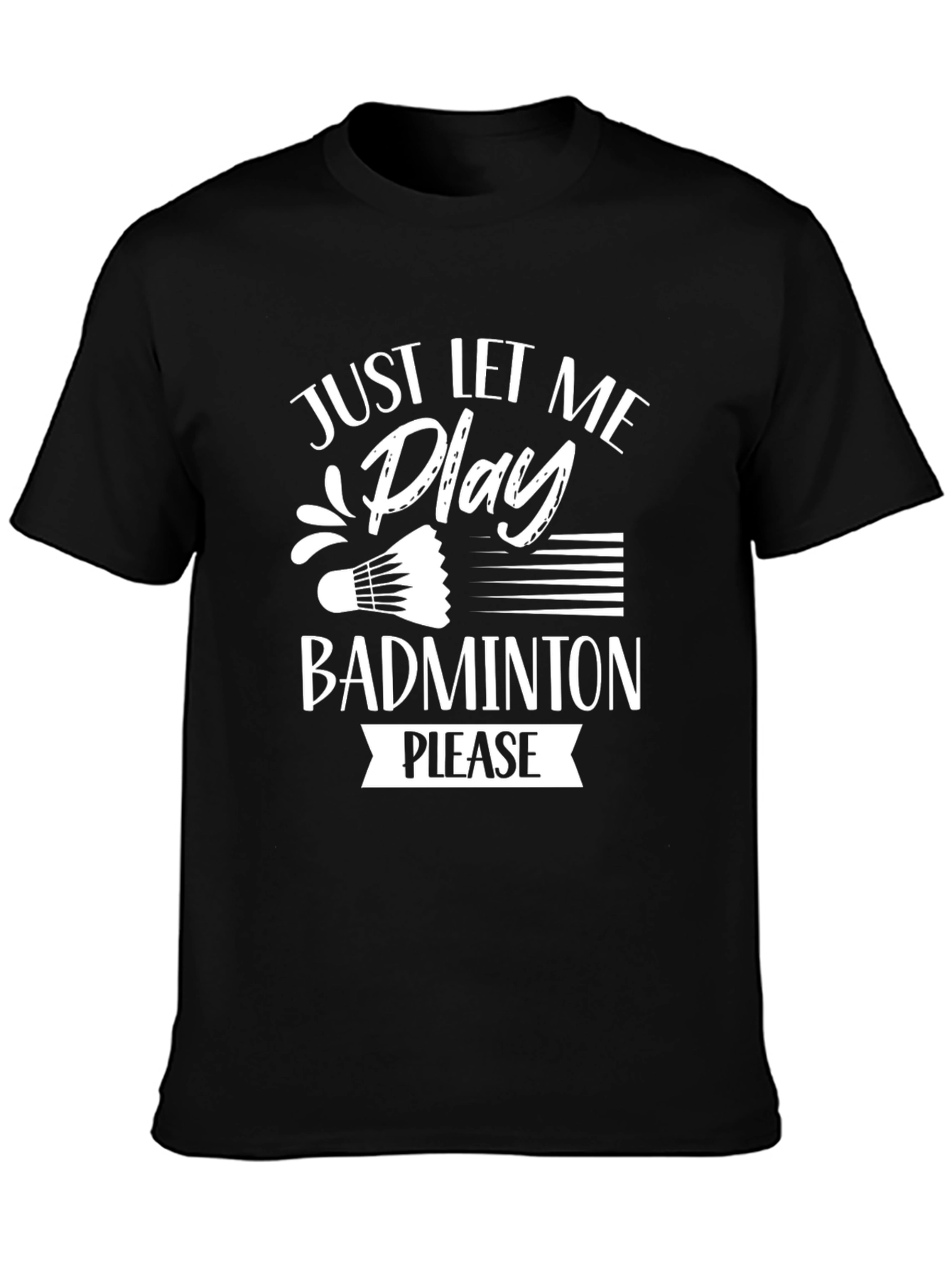 Just Let Me Play Badminton T-Shirt - Black