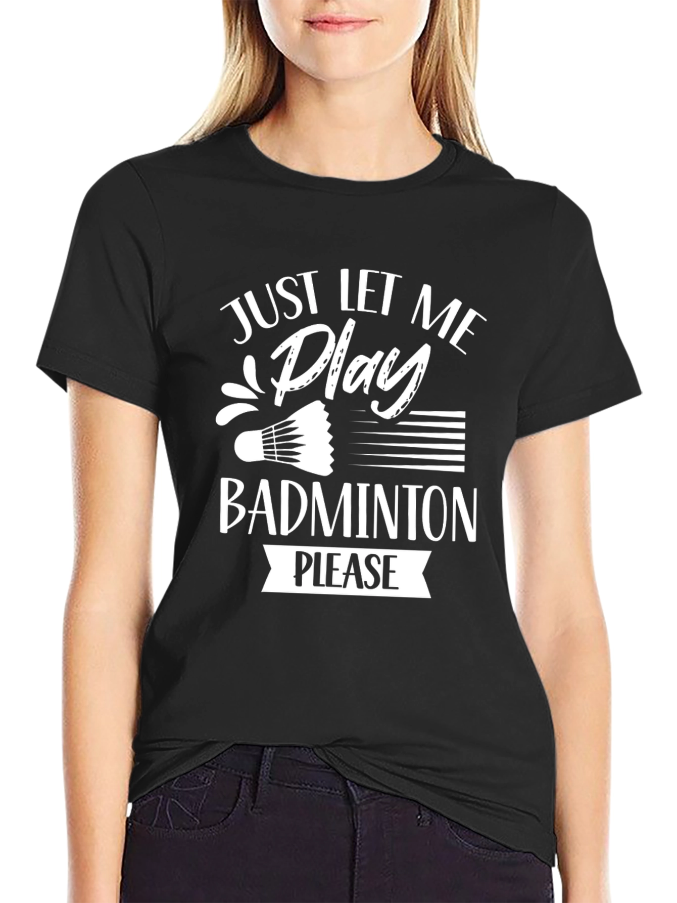 Just Let Me Play Badminton T-Shirt - Black