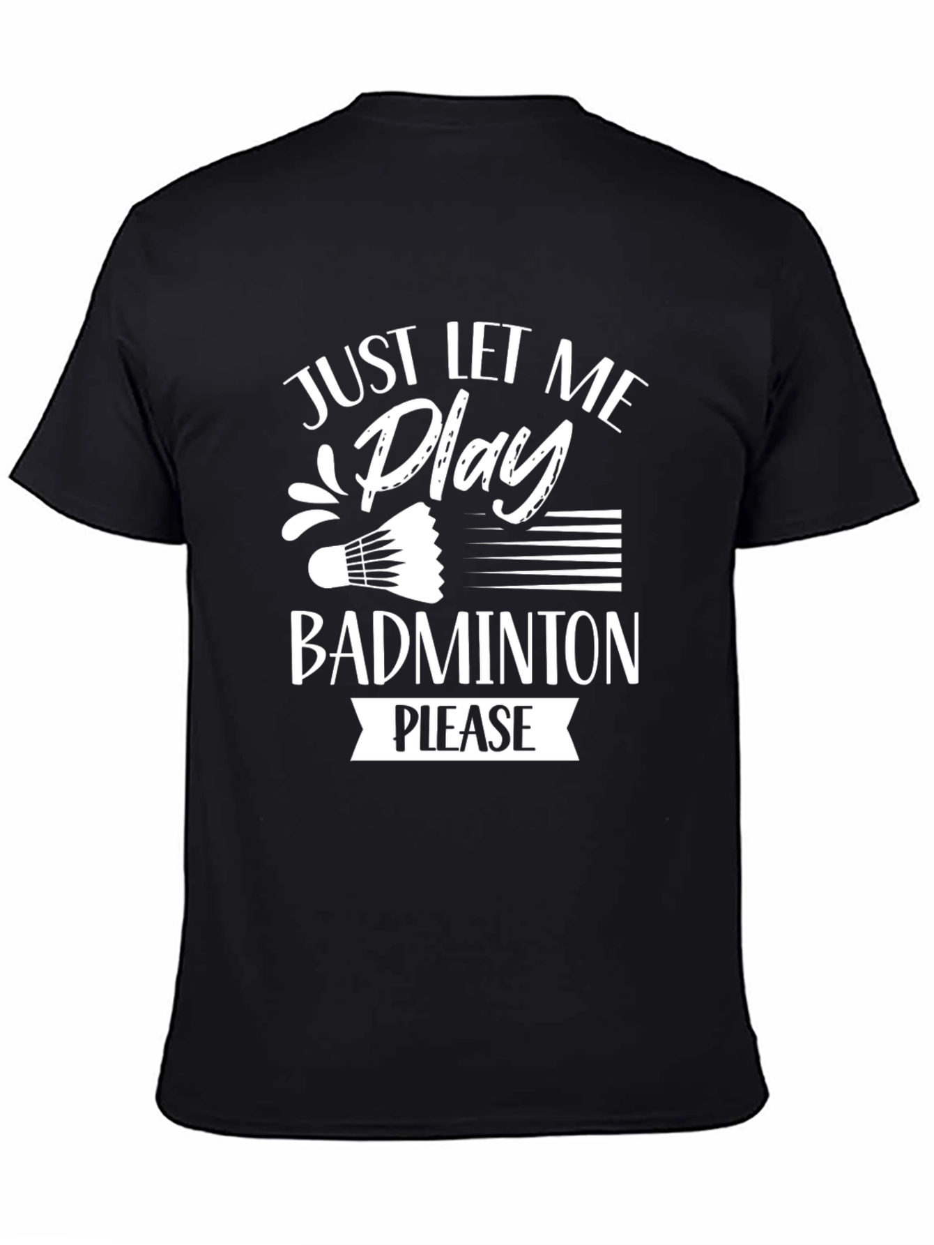 Just Let Me Play Badminton T-Shirt - Black