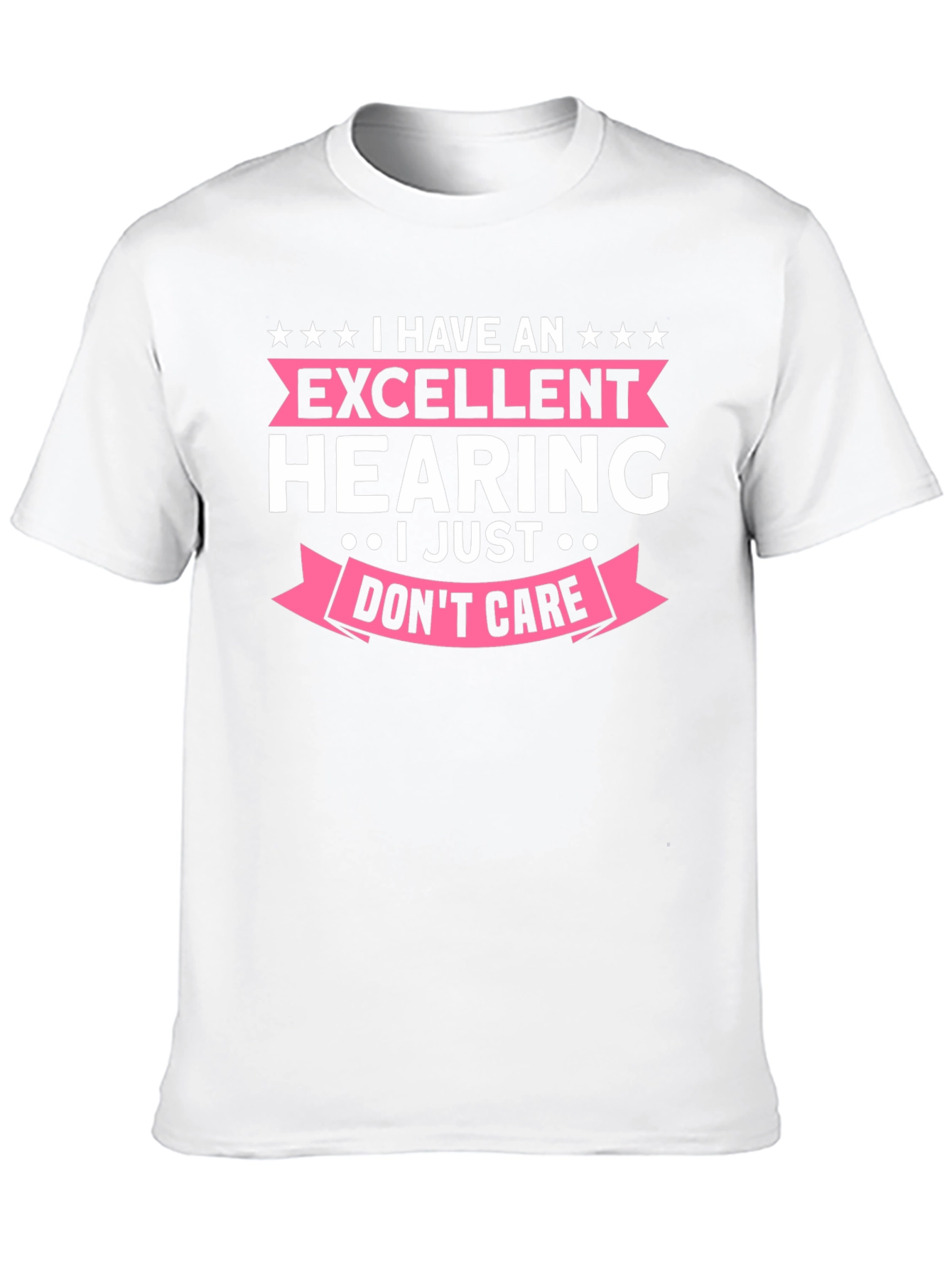 Funny Excellent Hearing T-Shirt - I Just Dont Care!