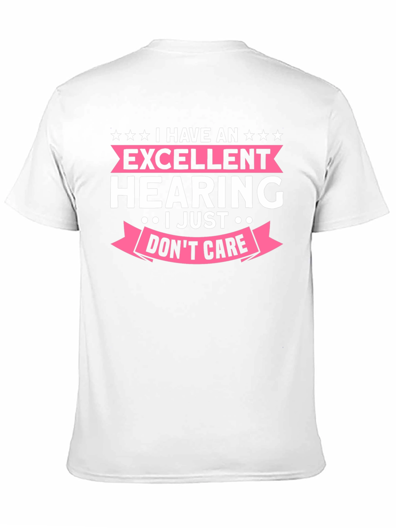 Funny Excellent Hearing T-Shirt - I Just Dont Care!