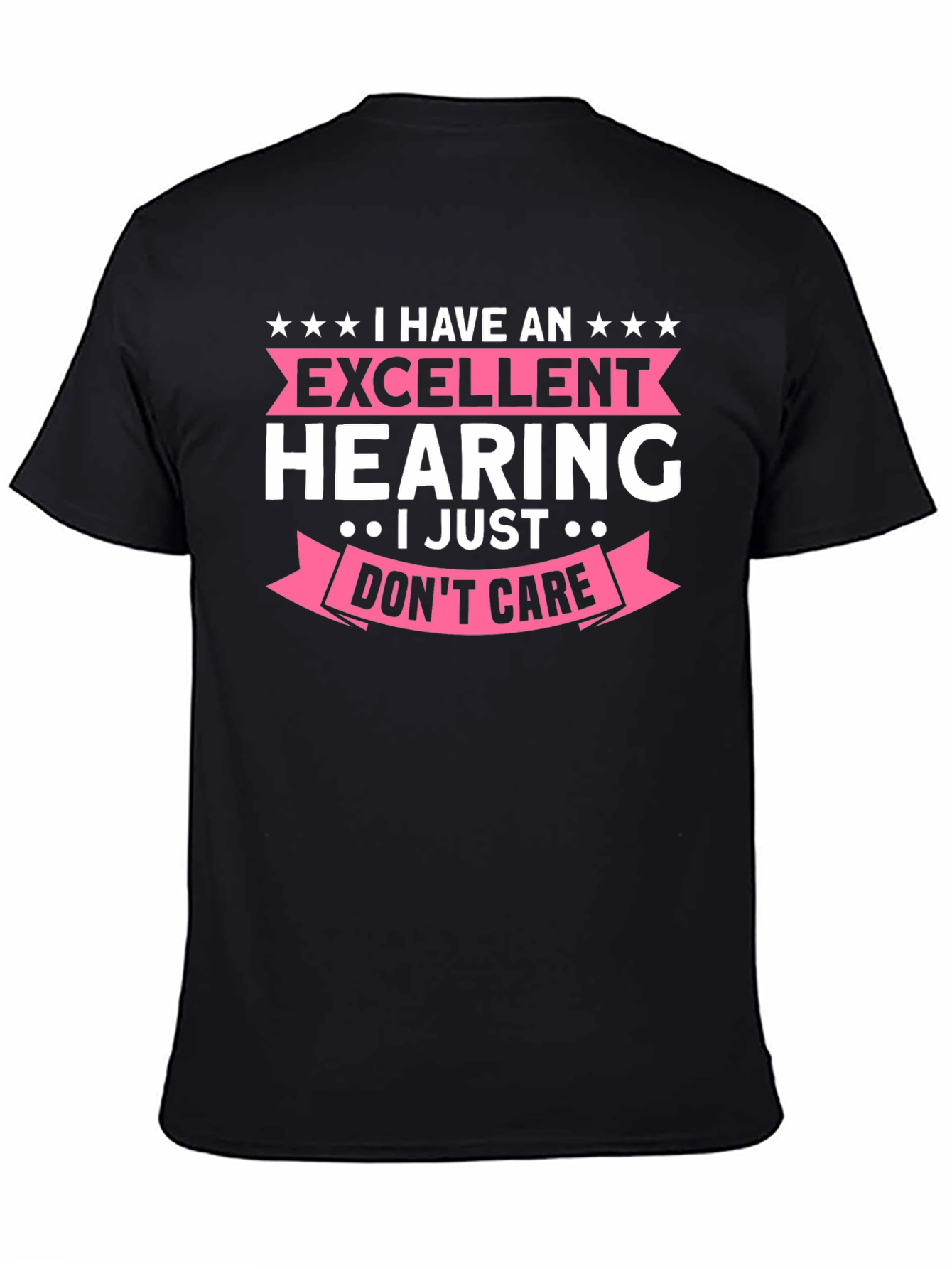 Funny Excellent Hearing T-Shirt - I Just Dont Care!