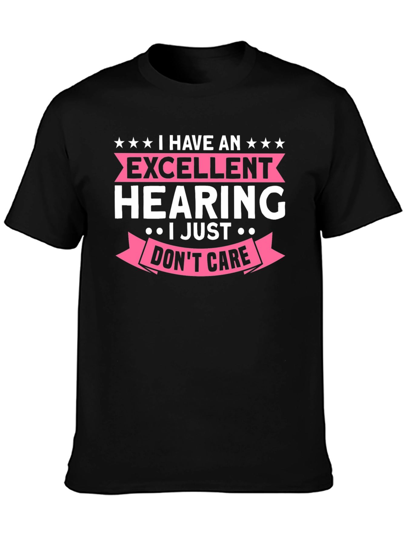Funny Excellent Hearing T-Shirt - I Just Dont Care!