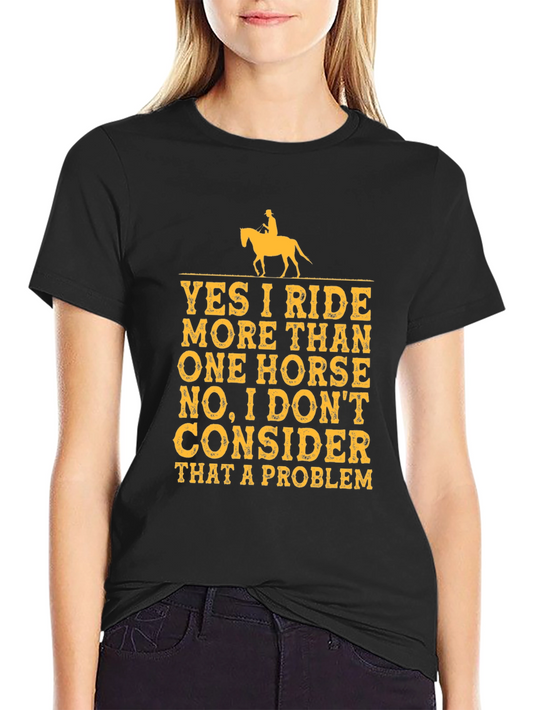 Funny Horse Rider T-Shirt - Yes I Ride More Than One Horse