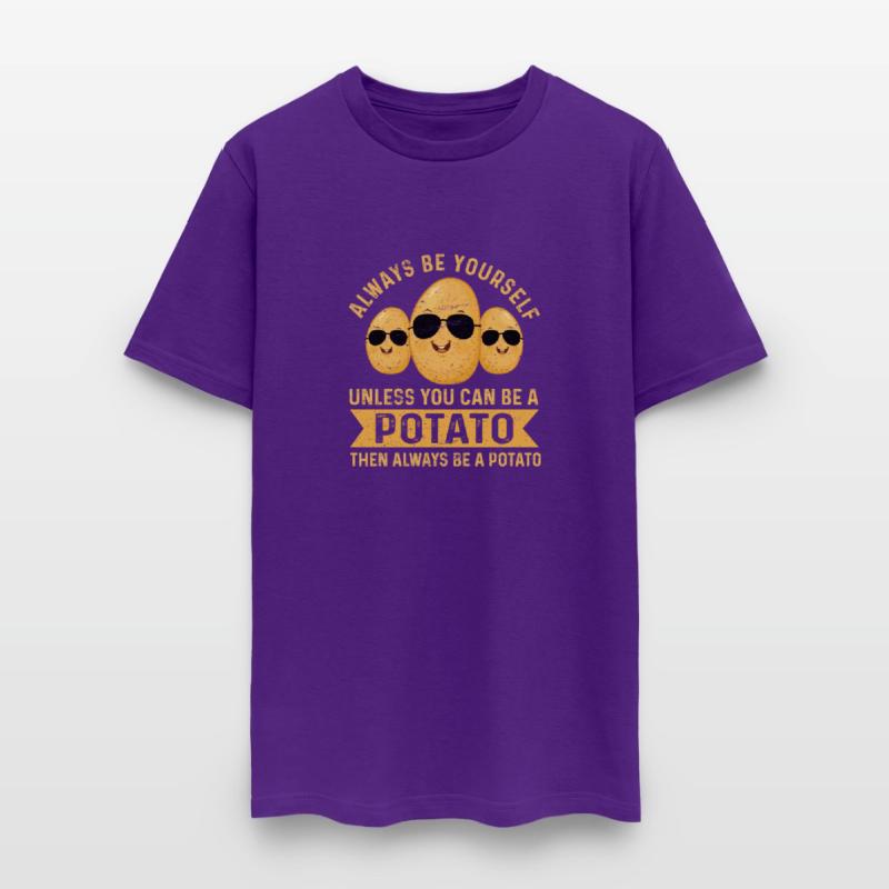 Always Be Yourself Unless You Can Be A Potato