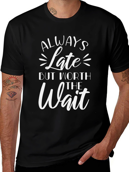 Always Late But Worth The Wait T-Shirt