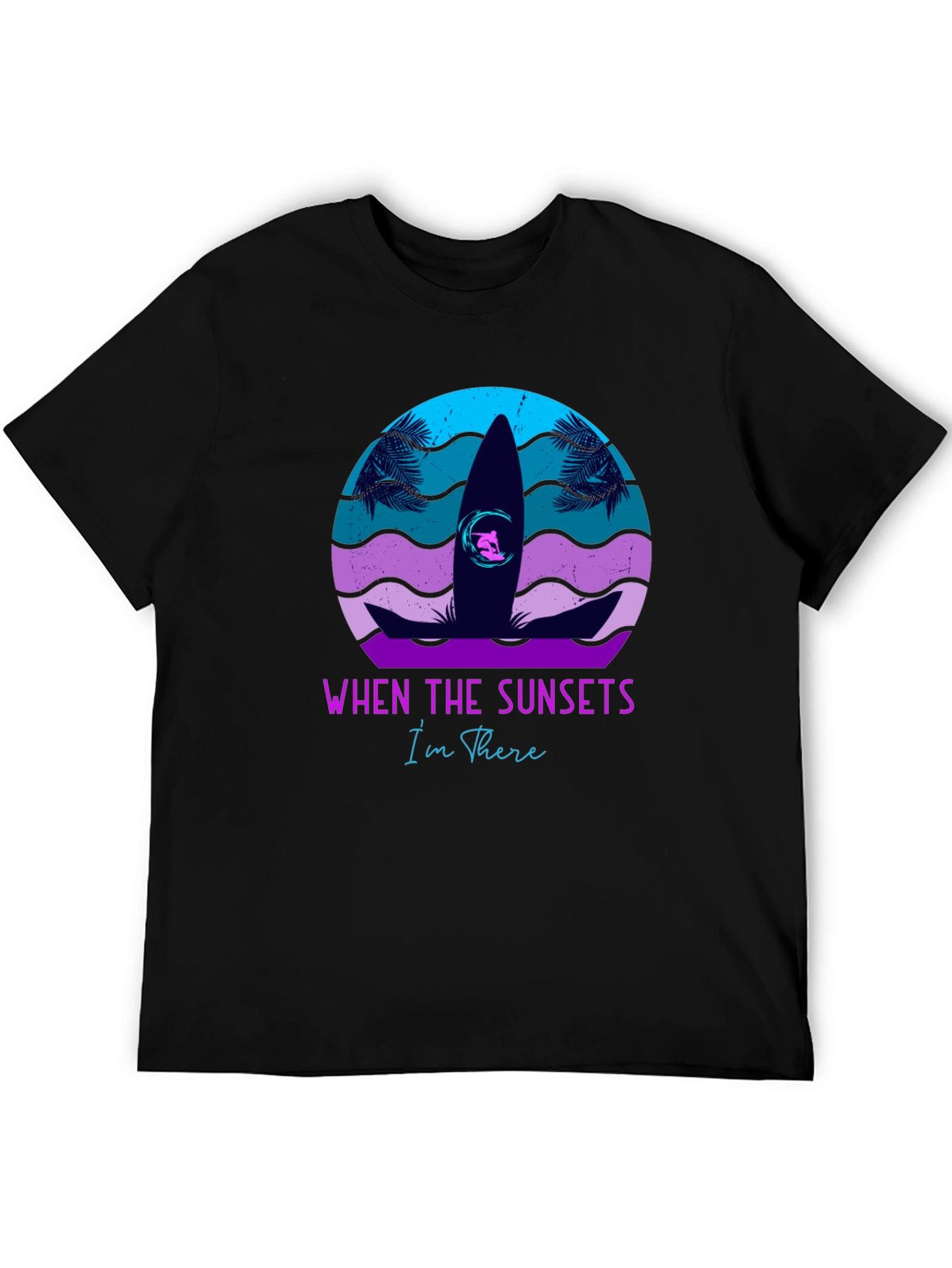Sunset Surf T-Shirt: When The Sunsets Im There