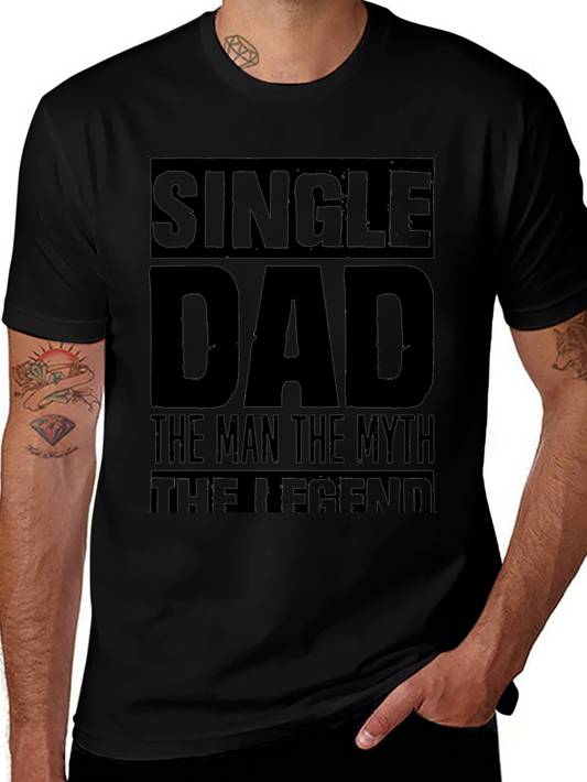 Single Dad T-Shirt: The Man The Myth The Legend