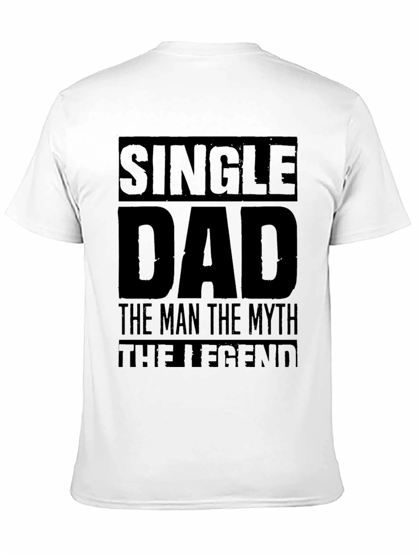 Single Dad T-Shirt: The Man The Myth The Legend