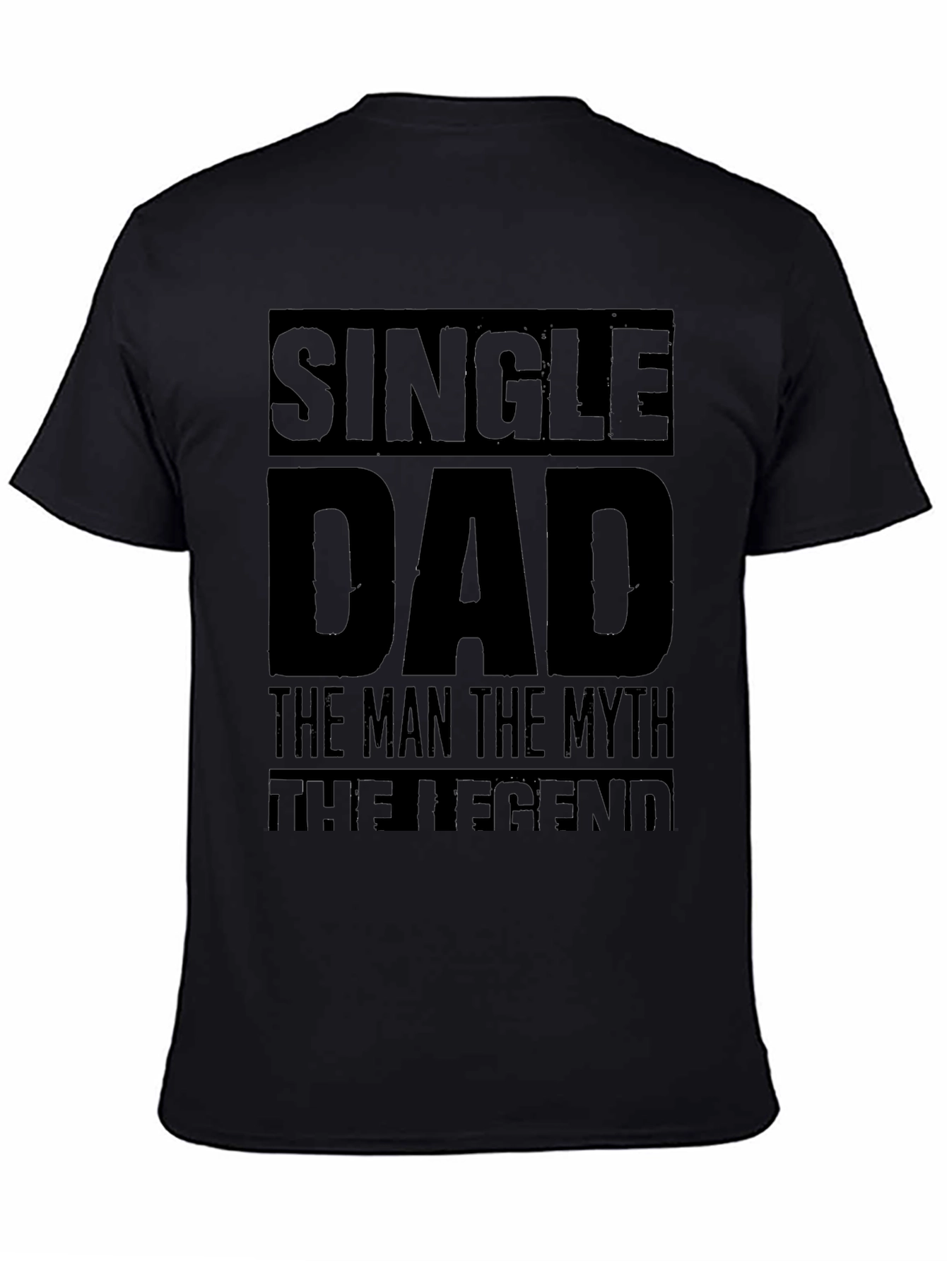Single Dad T-Shirt: The Man The Myth The Legend