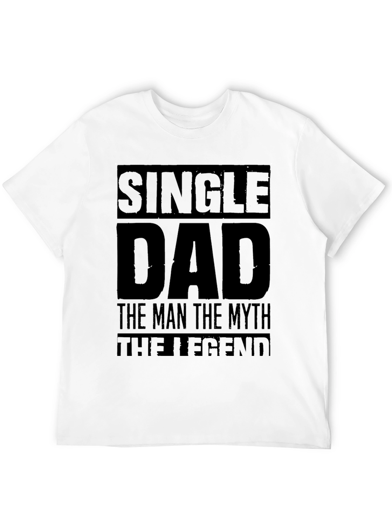 Single Dad T-Shirt: The Man The Myth The Legend
