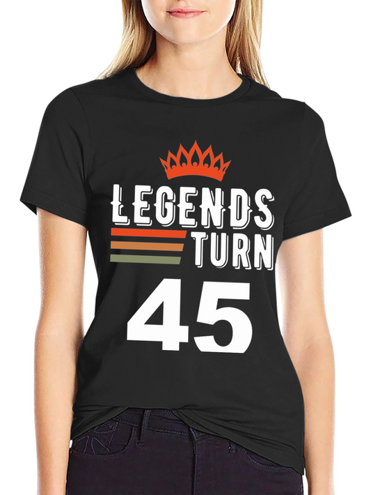 Legends Turn 45 T-Shirt