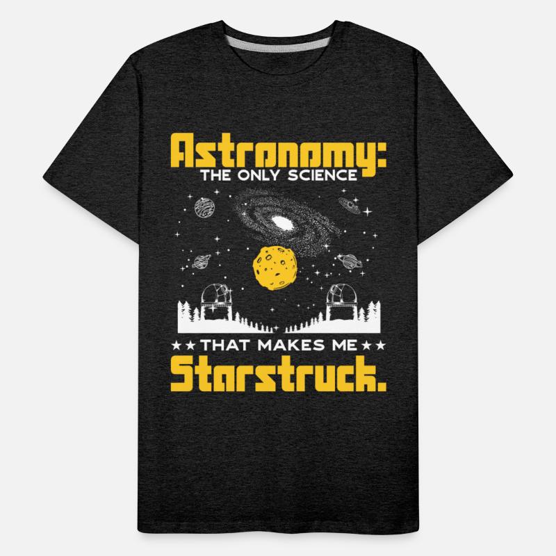 Astronomy: The science that makes me starstruck.