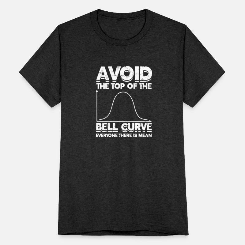 Avoid the top of the bell curve everyone there is