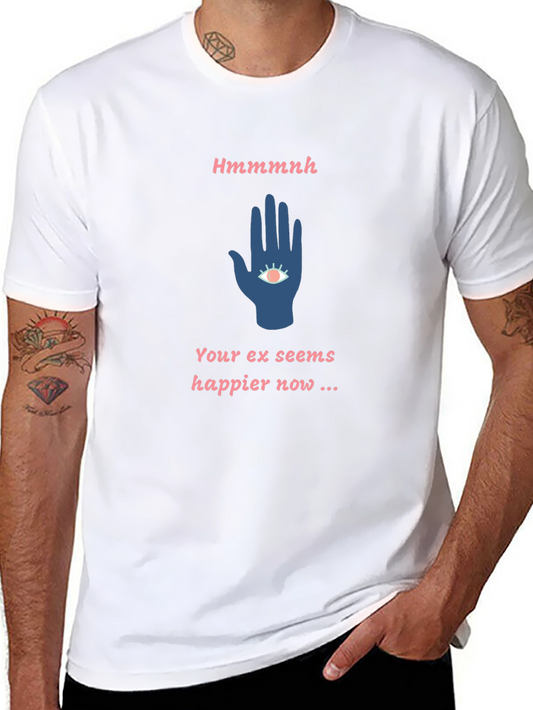 Hmmmnh Graphic T-Shirt - Your Ex Seems Happier Now