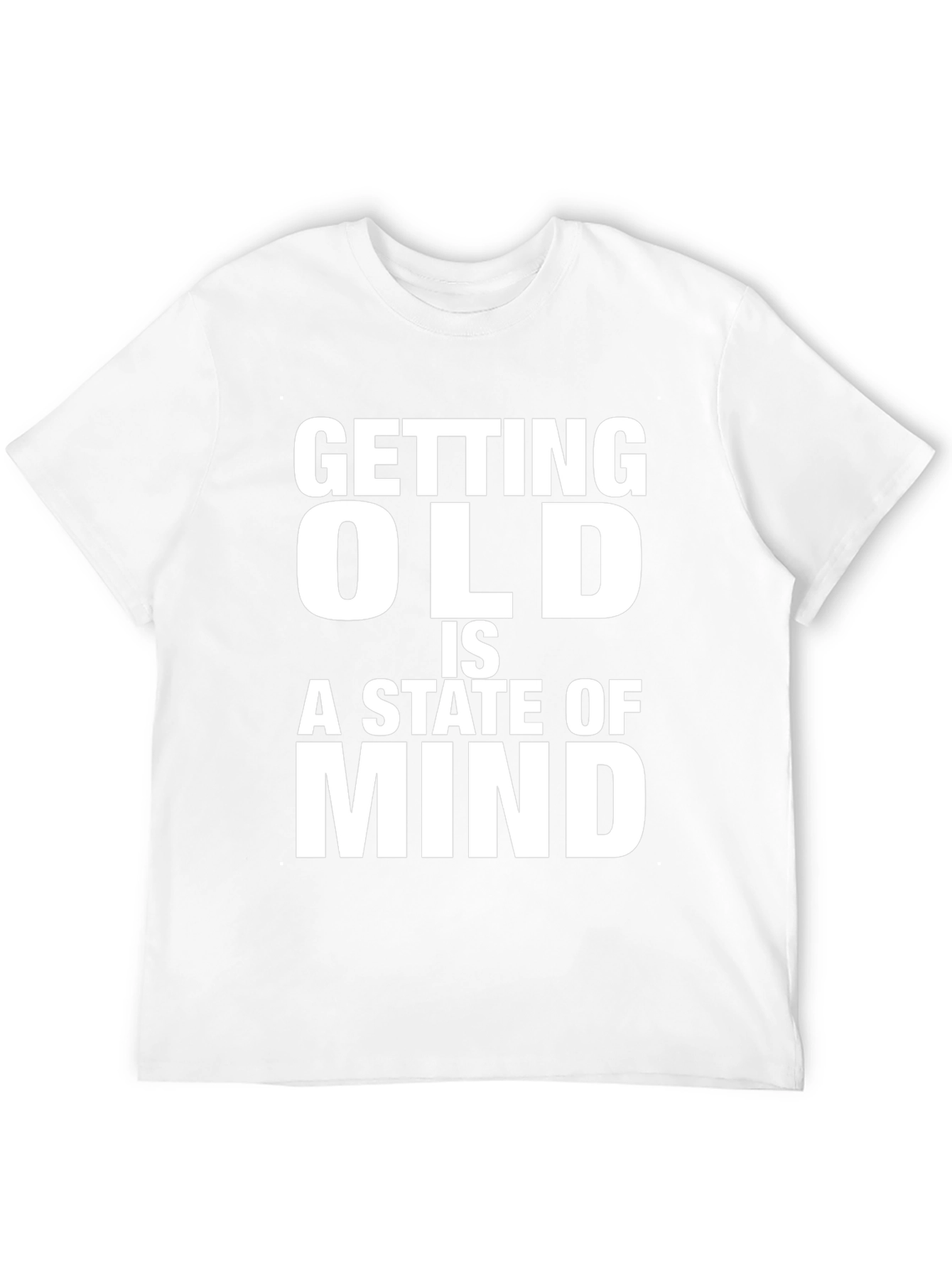 Getting Old is a State of Mind T-Shirt