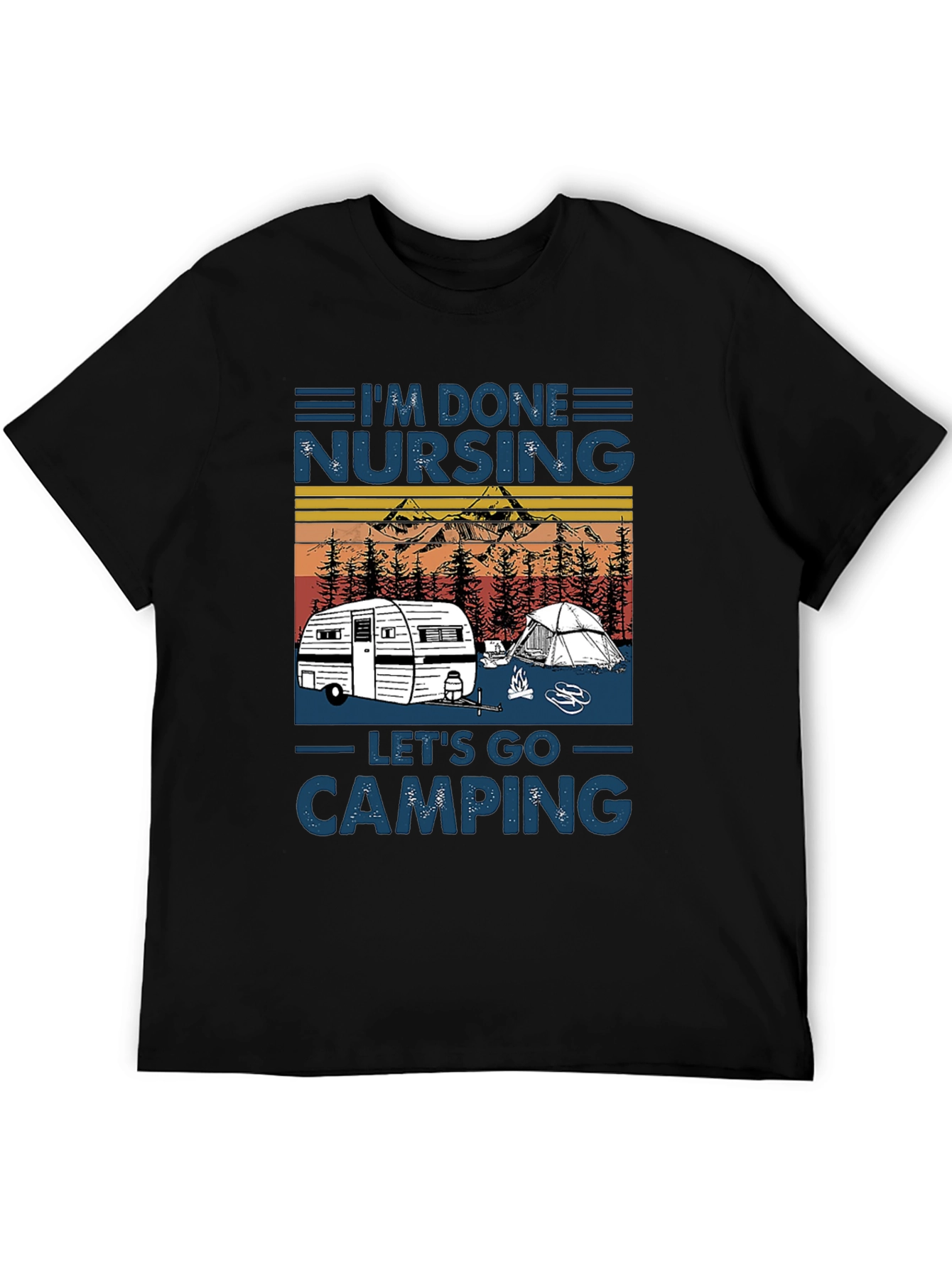 Im Done Nursing Lets Go Camping T-Shirt