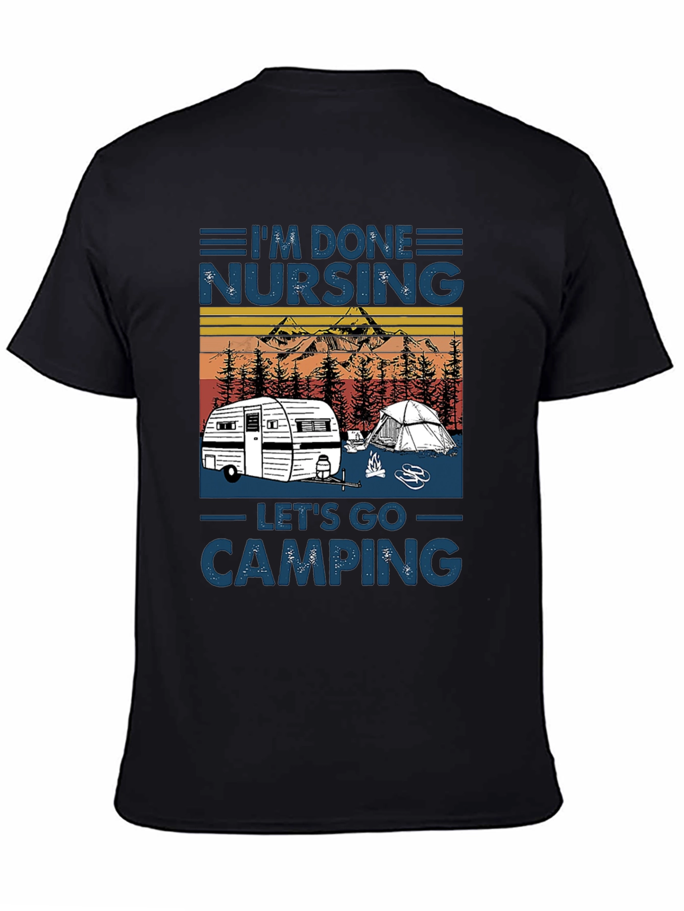 Im Done Nursing Lets Go Camping T-Shirt