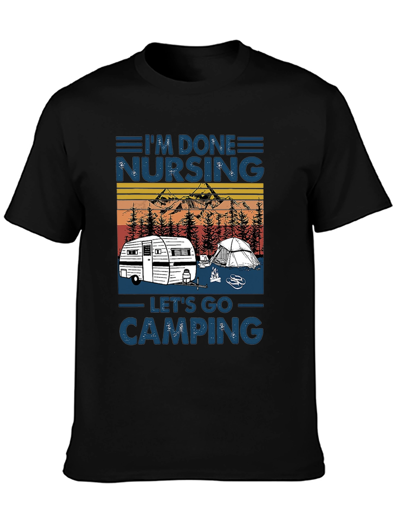 Im Done Nursing Lets Go Camping T-Shirt