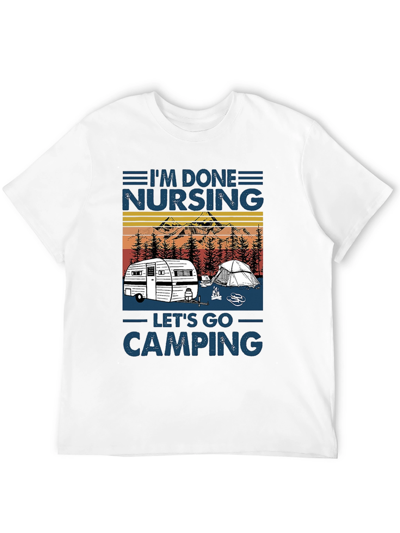 Im Done Nursing Lets Go Camping T-Shirt