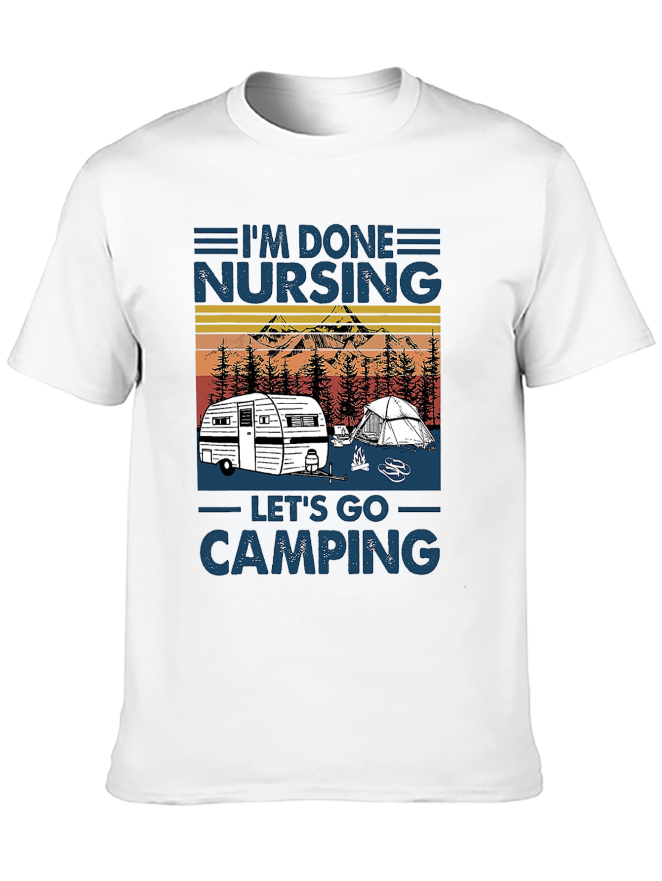 Im Done Nursing Lets Go Camping T-Shirt