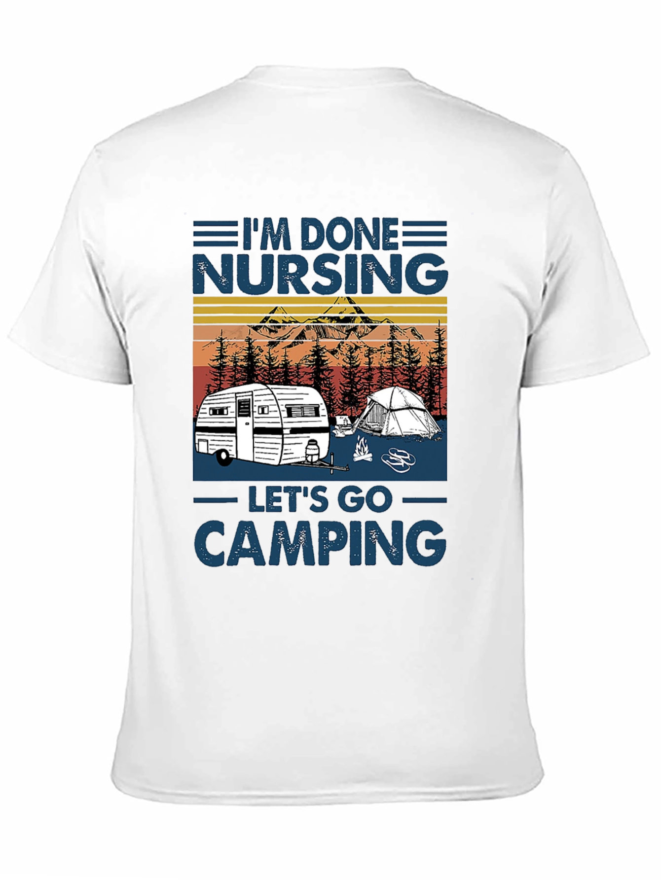 Im Done Nursing Lets Go Camping T-Shirt