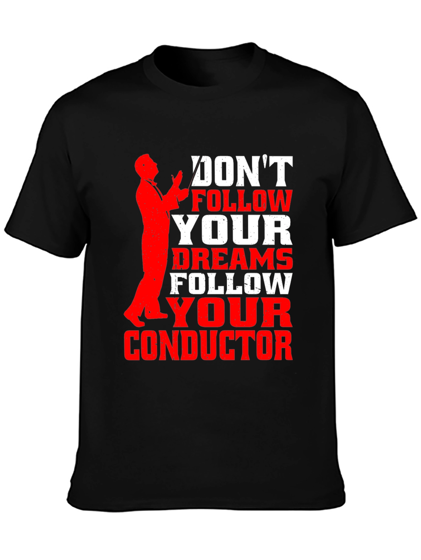 Dont Follow Dreams Follow Your Conductor T-Shirt