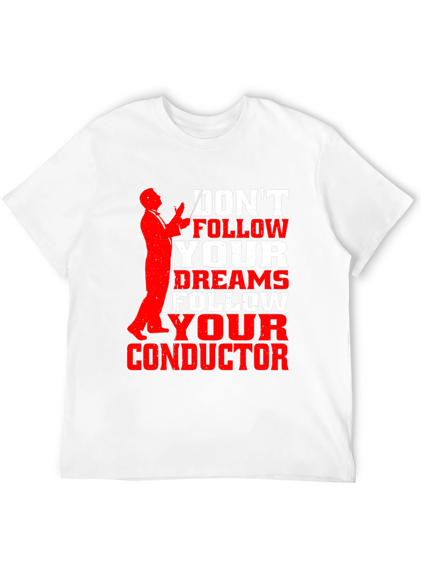 Dont Follow Dreams Follow Your Conductor T-Shirt