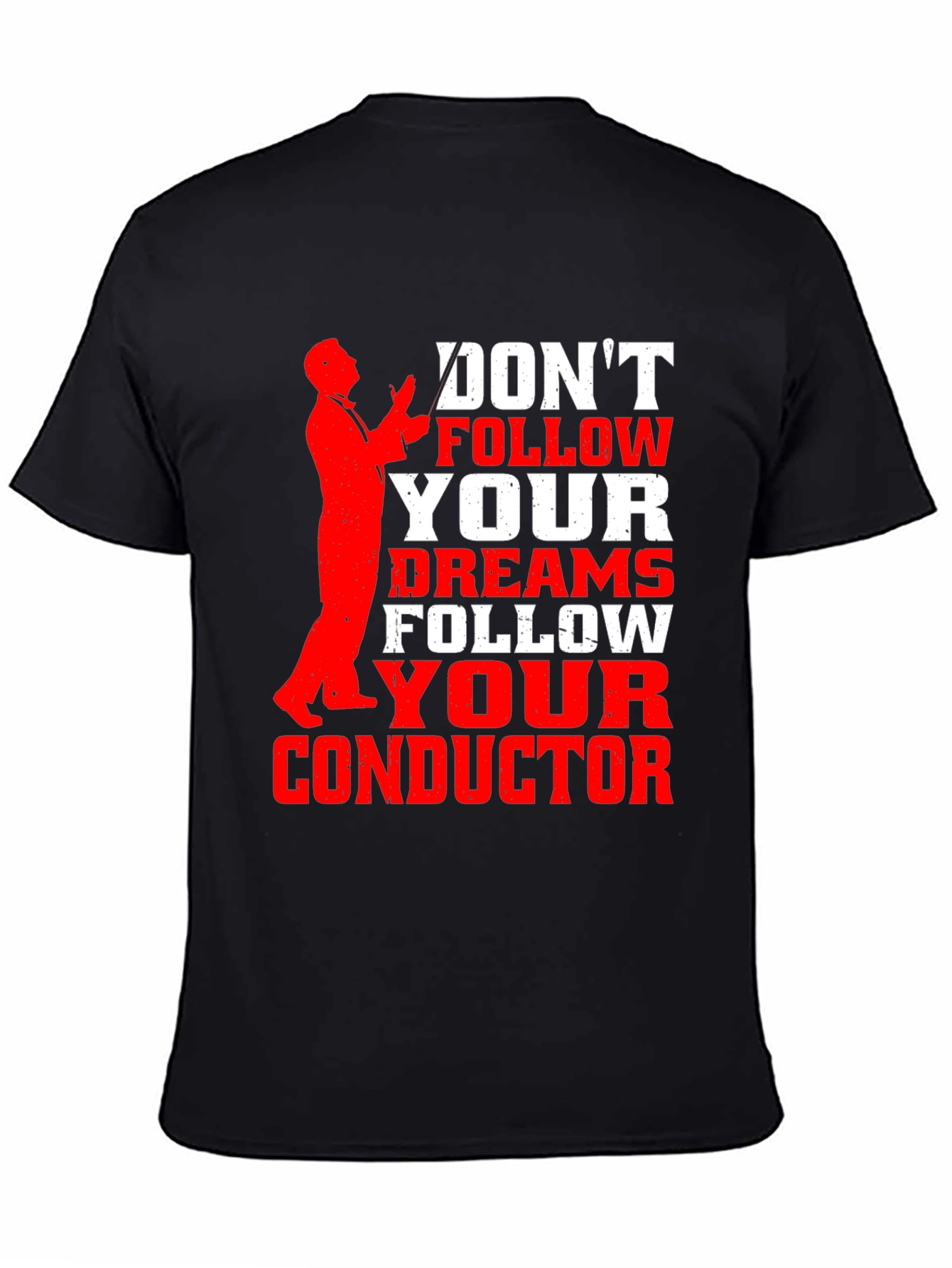 Dont Follow Dreams Follow Your Conductor T-Shirt