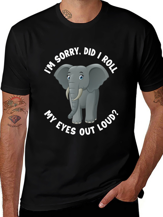 Elephant T-Shirt: Im Sorry Did I Roll My Eyes Out Loud?
