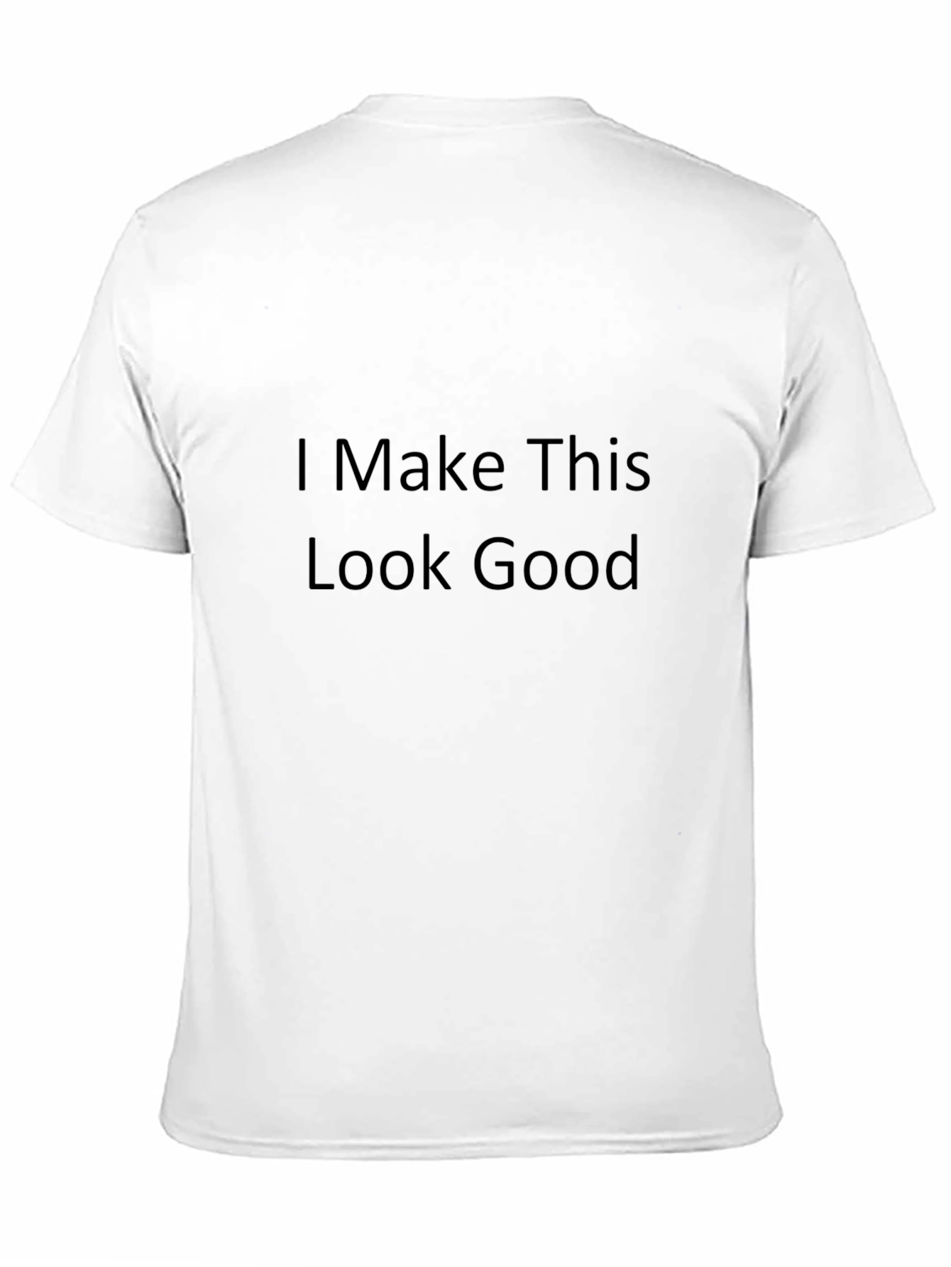 I Make This Look Good Black T-Shirt