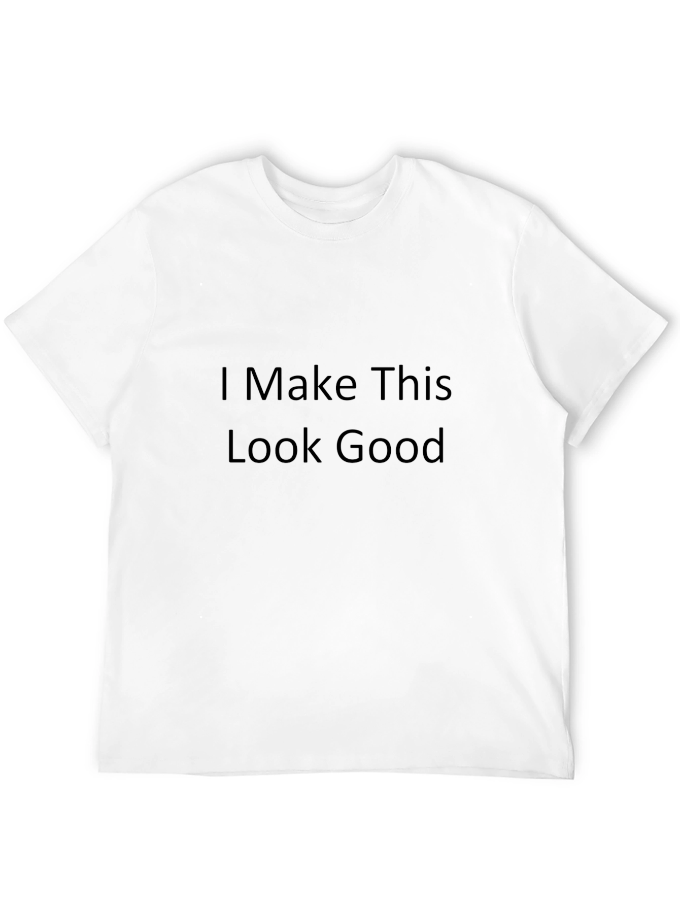 I Make This Look Good Black T-Shirt