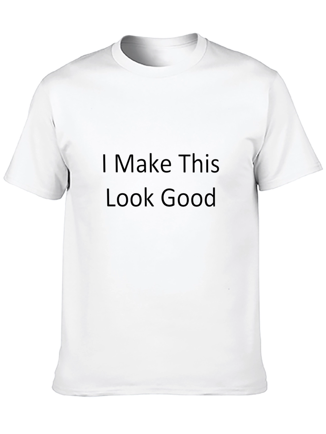 I Make This Look Good Black T-Shirt