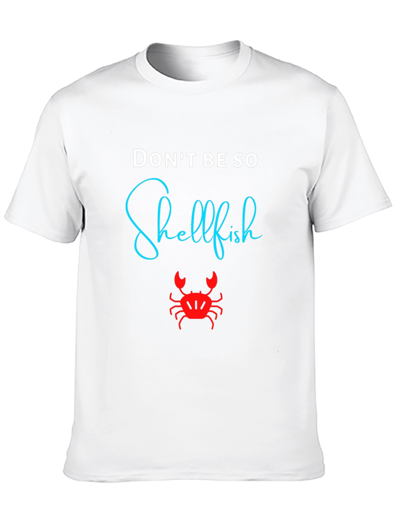 Dont Be So Shellfish Graphic T-Shirt