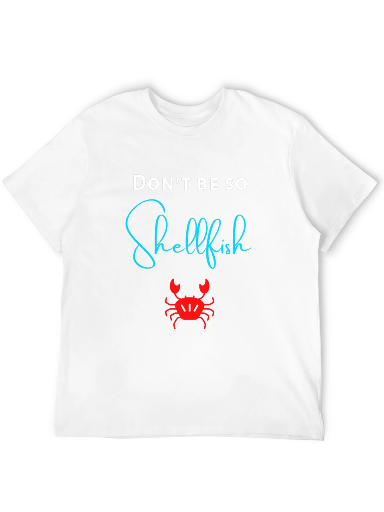 Dont Be So Shellfish Graphic T-Shirt