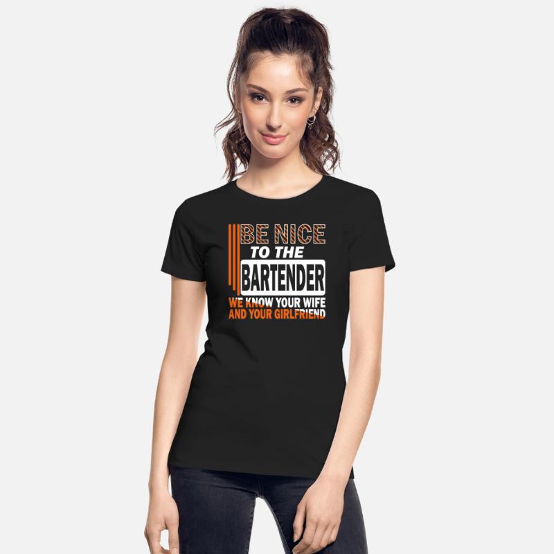 Be nice to the bartender we know your wife. saying