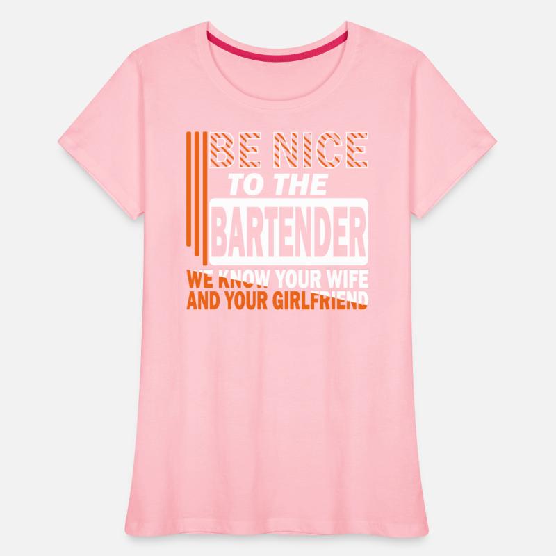 Be nice to the bartender we know your wife. saying