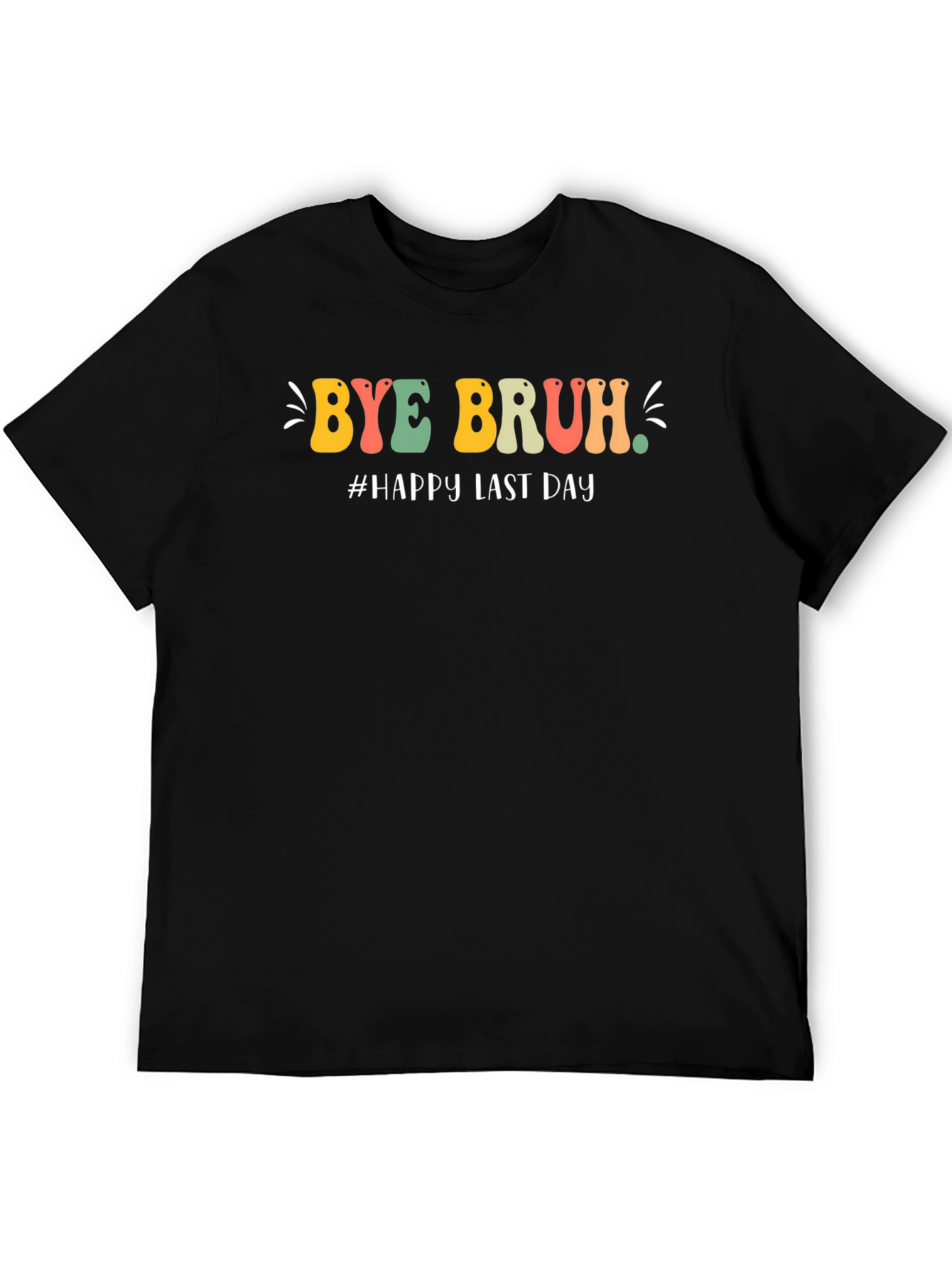 Bye Bruh T-Shirt - Last Day Celebration